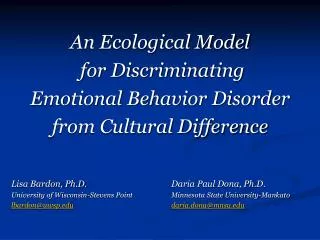 An Ecological Model for Discriminating Emotional Behavior Disorder from Cultural Difference Lisa Bardon, Ph.D.			Dari