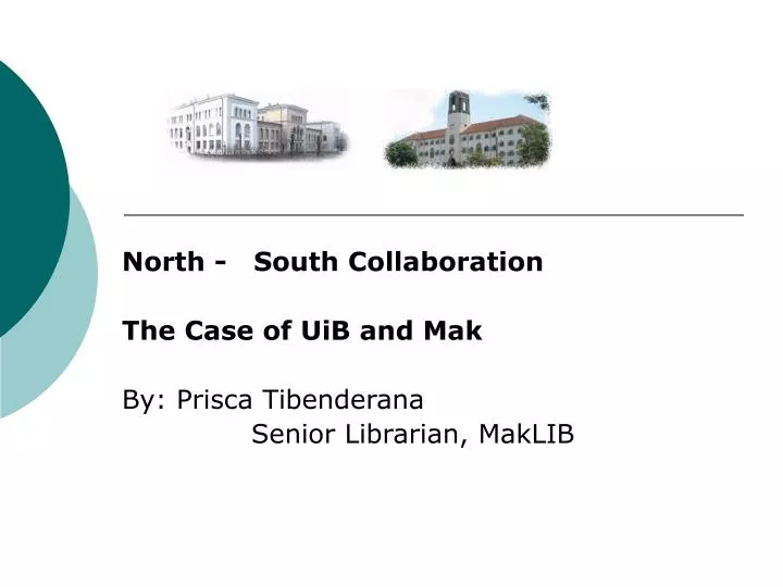 north south collaboration the case of uib and mak by prisca tibenderana senior librarian maklib
