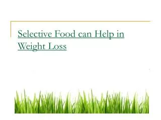 Selective Food can help in Weight Loss