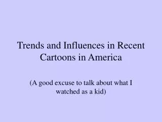 Trends and Influences in Recent Cartoons in America