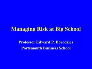 Managing Risk at Big School