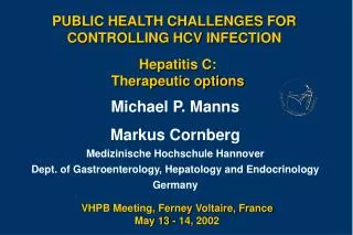 Michael P. Manns Markus Cornberg Medizinische Hochschule Hannover Dept. of Gastroenterology, Hepatology and Endocrinolog