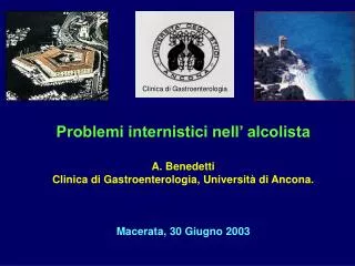 Problemi internistici nell’ alcolista A. Benedetti Clinica di Gastroenterologia, Unive r sità di Ancona. Macerata, 30