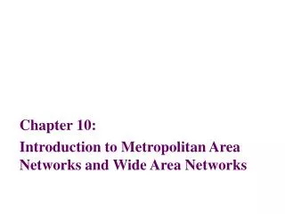 Chapter 10: Introduction to Metropolitan Area Networks and Wide Area Networks