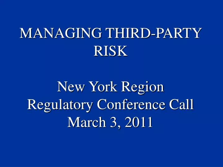 managing third party risk new york region regulatory conference call march 3 2011