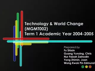 Technology &amp; World Change (MGMT002) Term 1 Academic Year 2004-2005