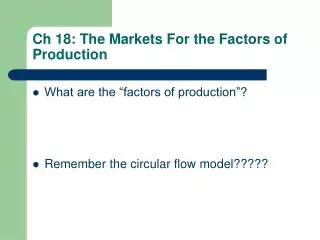 Ch 18: The Markets For the Factors of Production