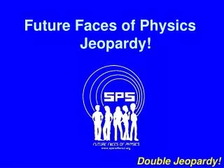 Future Faces of Physics Jeopardy!