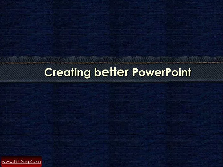 creating b etter powerpoint