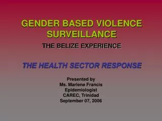 GENDER BASED VIOLENCE SURVEILLANCE THE BELIZE EXPERIENCE THE HEALTH SECTOR RESPONSE