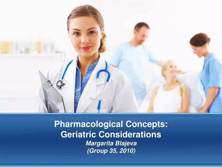 pharmacological concepts geriatric considerations margarita blajeva group 35 2010