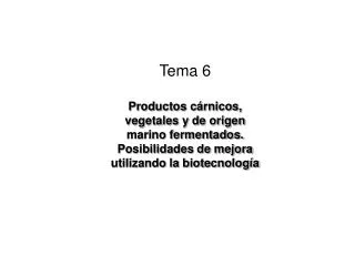 Tema 6 Productos cárnicos, vegetales y de origen marino fermentados. Posibilidades de mejora utilizando la biotecnología