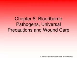 Chapter 8: Bloodborne Pathogens, Universal Precautions and Wound Care