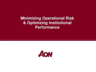 Minimizing Operational Risk &amp; Optimizing Institutional Performance