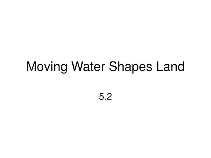 moving water shapes land