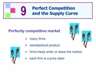 many firms standardized product firms freely enter or leave the market each firm is a price taker