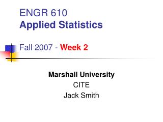 ENGR 610 Applied Statistics Fall 2007 - Week 2