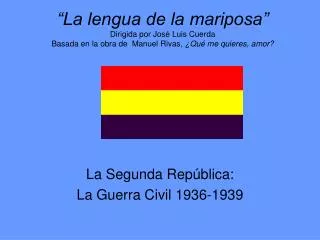 “La lengua de la mariposa” Dirigida por José Luis Cuerda Basada en la obra de Manuel Rivas, ¿Qué me quieres, amor?