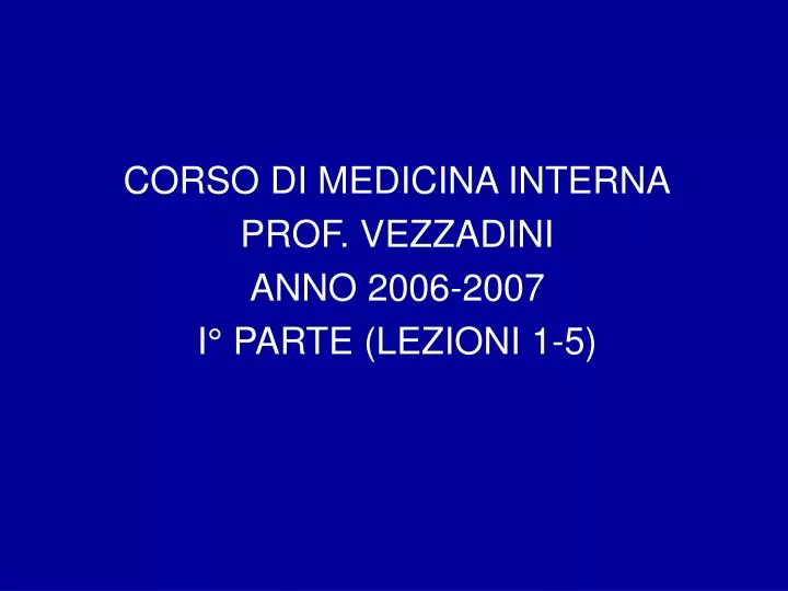 corso di medicina interna prof vezzadini anno 2006 2007 i parte lezioni 1 5