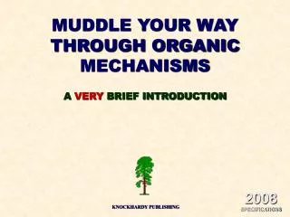 MUDDLE YOUR WAY THROUGH ORGANIC MECHANISMS