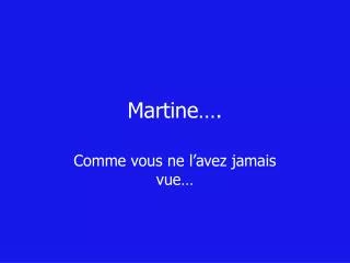 Martine….