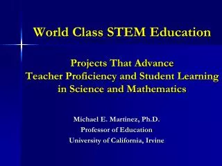 World Class STEM Education Projects That Advance Teacher Proficiency and Student Learning in Science and Mathematics