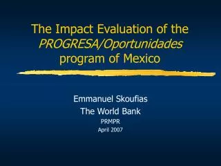 The Impact Evaluation of the PROGRESA/Oportunidades program of Mexico