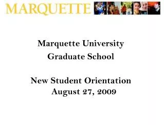 Marquette University Graduate School New Student Orientation August 27, 2009