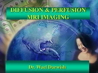 DIFFUSION &amp; PERFUSION MRI IMAGING
