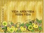 VIDA APÓS VIDA NESSA VIDA - slide 1