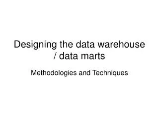 Designing the data warehouse / data marts