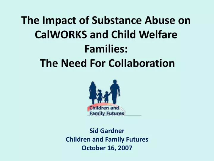 the impact of substance abuse on calworks and child welfare families the need for collaboration