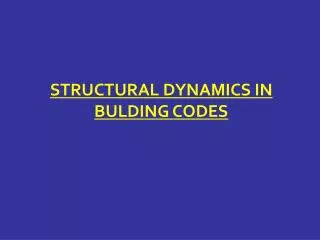 STRUCTURAL DYNAMICS IN BULDING CODES
