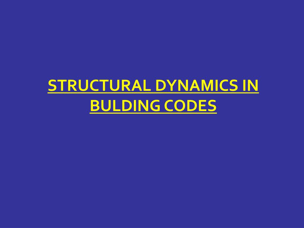 PPT - STRUCTURAL DYNAMICS IN BULDING CODES PowerPoint Presentation ...