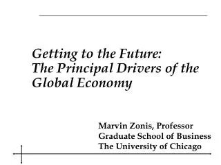 Getting to the Future : The Principal Drivers of the Global Economy