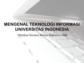 MENGENAL TEKNOLOGI INFORMASI UNIVERSITAS INDONESIA