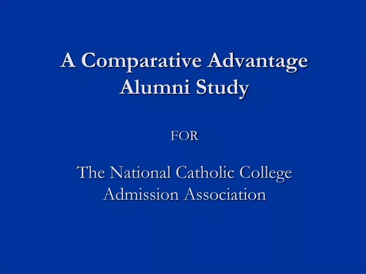 a comparative advantage alumni study for the national catholic college admission association