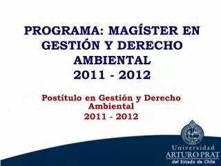 PROGRAMA: MAGÍSTER EN GESTIÓN Y DERECHO AMBIENTAL 2011 - 2012