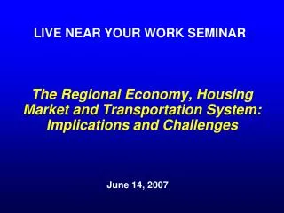 The Regional Economy, Housing Market and Transportation System: Implications and Challenges