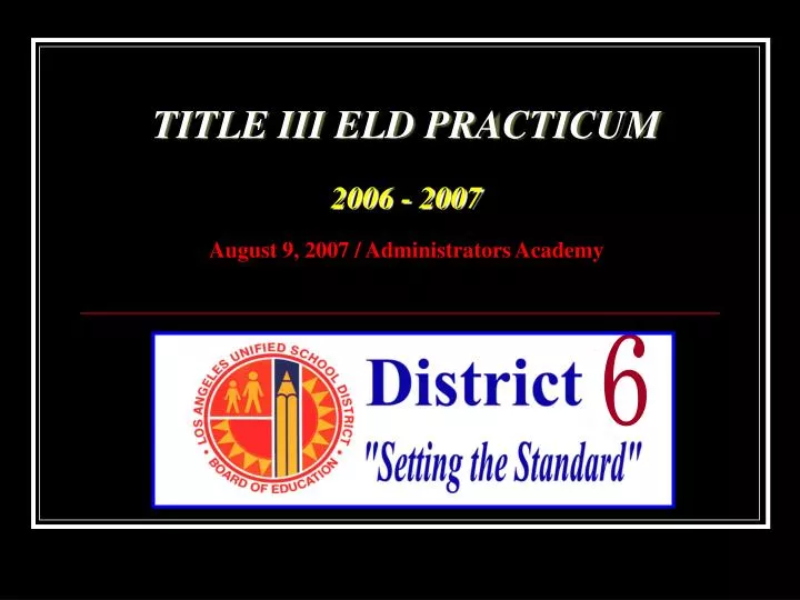 title iii eld practicum 2006 2007 august 9 2007 administrators academy