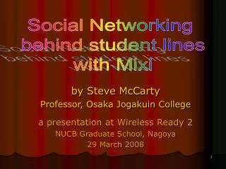 by Steve McCarty Professor, Osaka Jogakuin College a presentation at Wireless Ready 2 NUCB Graduate School, Nagoya 29 Ma