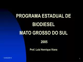 PROGRAMA ESTADUAL DE BIODIESEL MATO GROSSO DO SUL 2005 Prof. Luiz Henrique Viana