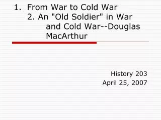 From War to Cold War 2. An &quot;Old Soldier&quot; in War 			and Cold War--Douglas 		MacArthur