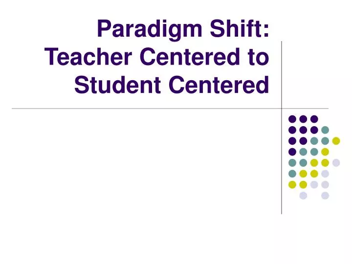 paradigm shift teacher centered to student centered