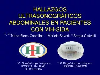 HALLAZGOS ULTRASONOGRÁFICOS ABDOMINALES EN PACIENTES CON VIH-SIDA *-** María Elena Castrillón, *Mariela Severi, **Serg