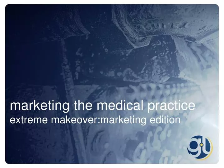 marketing the medical practice extreme makeover marketing edition