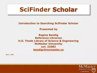 Introduction to Searching SciFinder Scholar Presented by Regina Bendig Reference Librarian H.G. Thode Library of Science