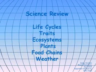 Science Review Life Cycles Traits Ecosystems Plants Food Chains Weather Jamey Herdelin Maupin Elementary April 2004 Pow