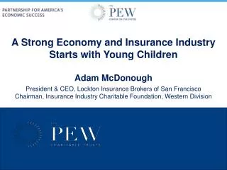 A Strong Economy and Insurance Industry Starts with Young Children Adam McDonough President &amp; CEO, Lockton Insuranc