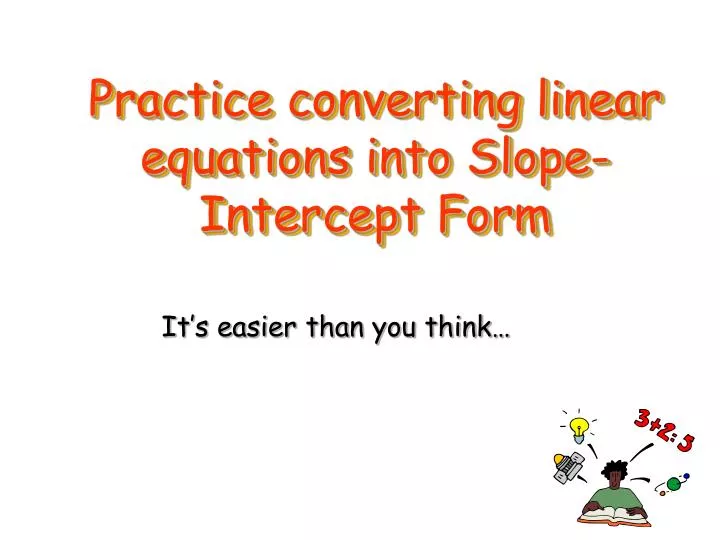 practice converting linear equations into slope intercept form
